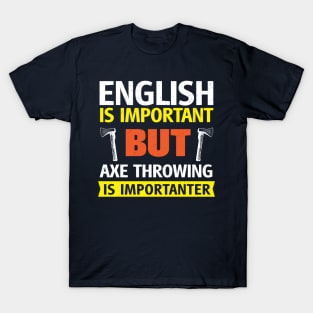 English is Important but Axe Throwing is Importanter Funny T-Shirt